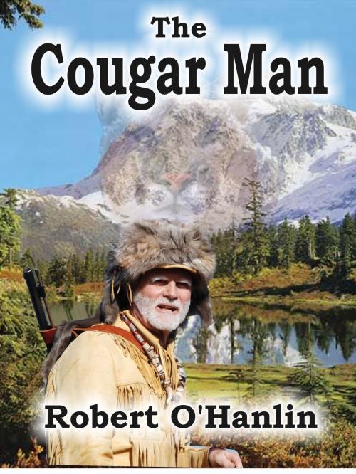 Cover of the book The Cougar Man by Robert O' Hanlin, Robert O' Hanlin
