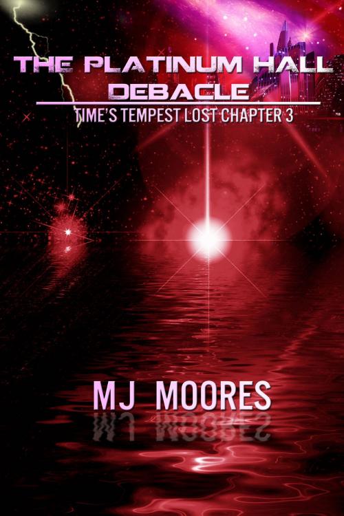Cover of the book The Platinum Hall Debacle: Time's Tempest Lost Chapter 3 by M.J. Moores, M.J. Moores
