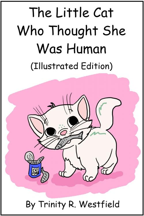 Cover of the book The Little Cat Who Thought She Was Human (Illustrated Edition) by Trinity R. Westfield, Trinity R. Westfield