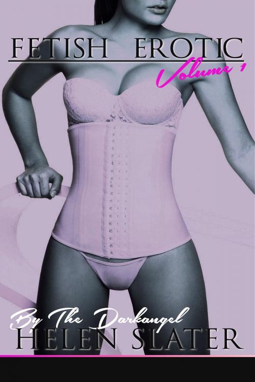 Cover of the book Fetish Erotic by Helen Slater, Tenth Street Press