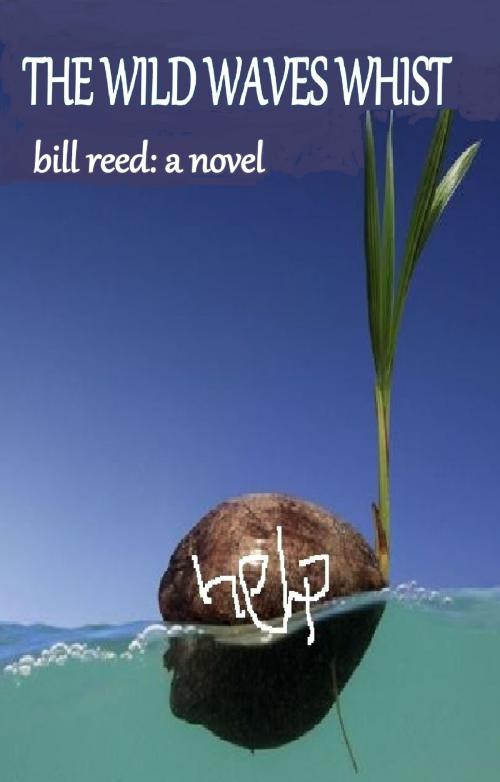Cover of the book The Wild Waves Whist by Bill Reed, Reed Independent