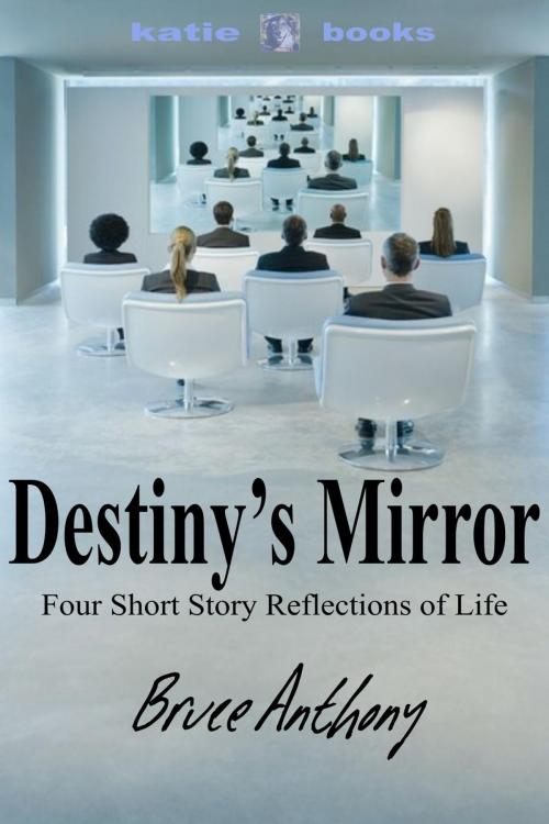 Cover of the book Destiny's Mirror by Bruce Anthony, Katie Books Canada