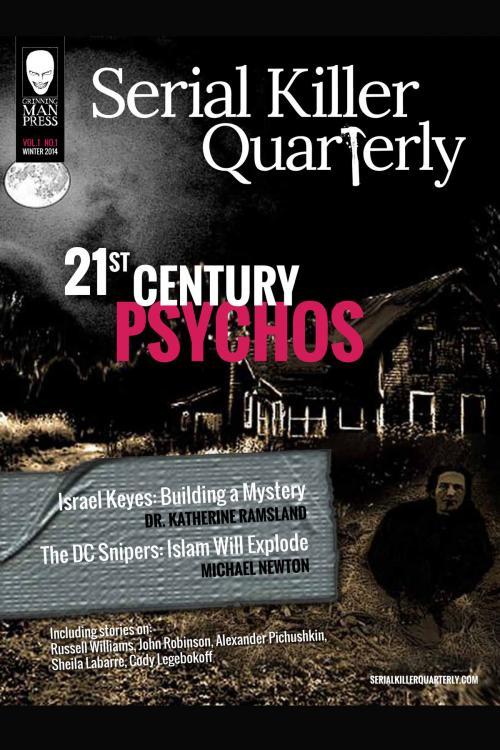 Cover of the book Serial Killer Quarterly Vol.1 No.1 “21st Century Psychos” by Aaron Elliott, Michael Newton, Katherine Ramsland, Grinning Man Press