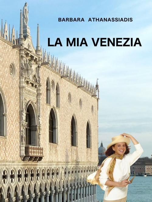 Cover of the book LA MIA VENEZIA by Barbara Athanassiadis, AA Publishing