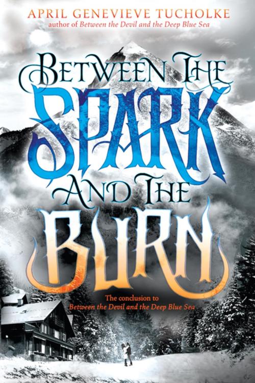 Cover of the book Between the Spark and the Burn by April Genevieve Tucholke, Penguin Young Readers Group
