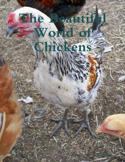 Cover of the book The Beautiful World of Chickens by K J Tenny, Lulu.com