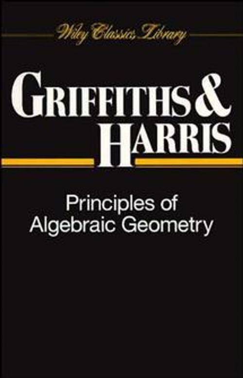 Cover of the book Principles of Algebraic Geometry by Phillip Griffiths, Joseph Harris, Wiley
