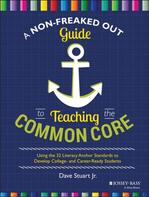 Cover of the book A Non-Freaked Out Guide to Teaching the Common Core by Dave Stuart Jr., Wiley