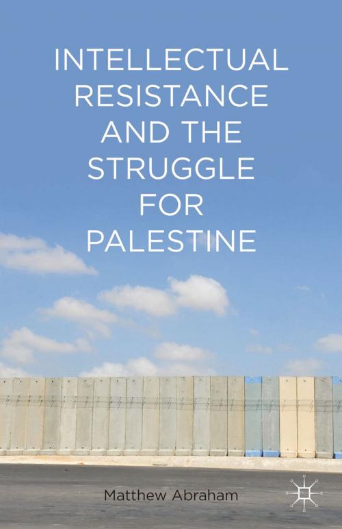 Cover of the book Intellectual Resistance and the Struggle for Palestine by M. Abraham, Palgrave Macmillan US