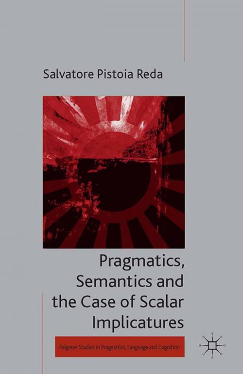 Cover of the book Pragmatics, Semantics and the Case of Scalar Implicatures by Salvatore Pistoia Reda, Palgrave Macmillan UK