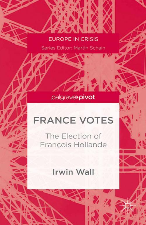 Cover of the book France Votes: The Election of François Hollande by I. Wall, Palgrave Macmillan US