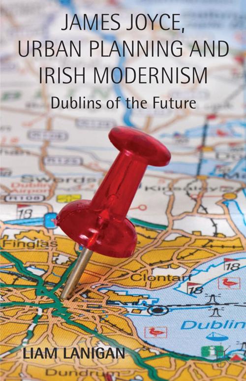 Cover of the book James Joyce, Urban Planning and Irish Modernism by L. Lanigan, Palgrave Macmillan UK