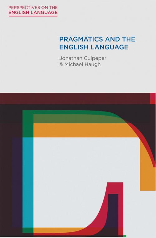 Cover of the book Pragmatics and the English Language by Jonathan Culpeper, Michael Haugh, Macmillan Education UK