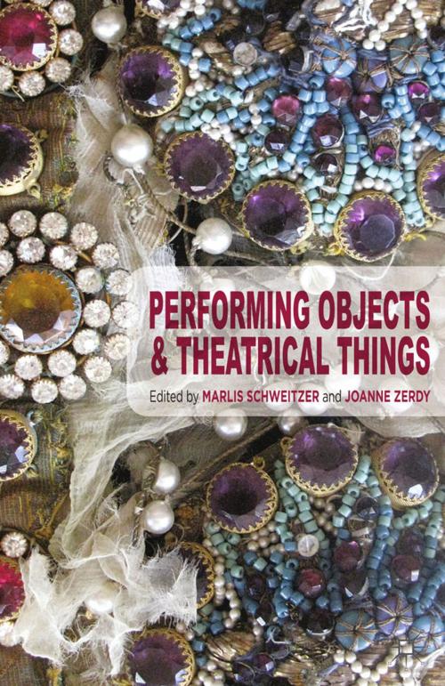Cover of the book Performing Objects and Theatrical Things by Marlis Schweitzer, Joanne Zerdy, Palgrave Macmillan UK