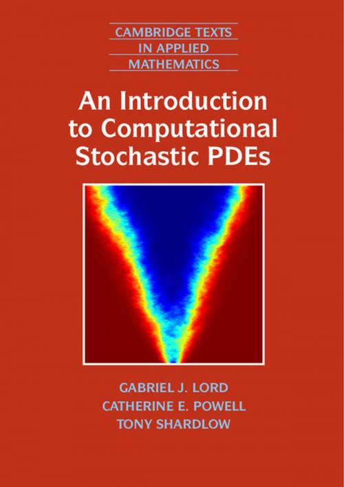 Cover of the book An Introduction to Computational Stochastic PDEs by Gabriel J. Lord, Catherine E. Powell, Tony Shardlow, Cambridge University Press