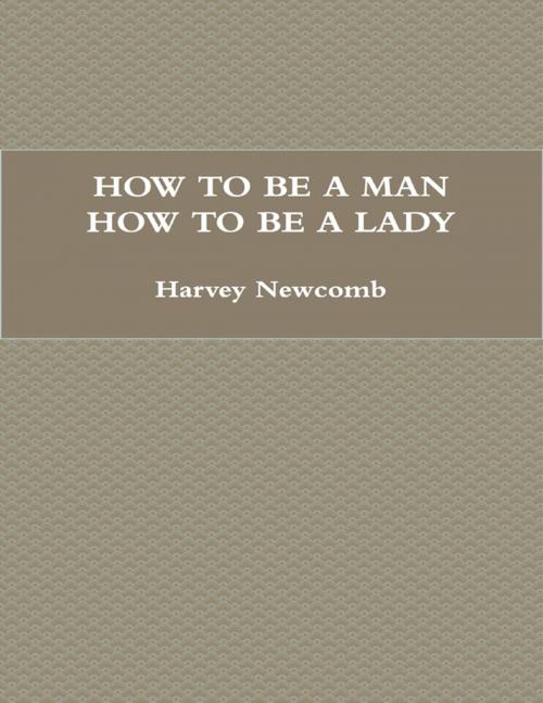 Cover of the book How to Be a Man; How to Be a Lady: A Book for Children, Containing Useful Hints On the Formation of Character by Harvey Newcomb, Lulu.com