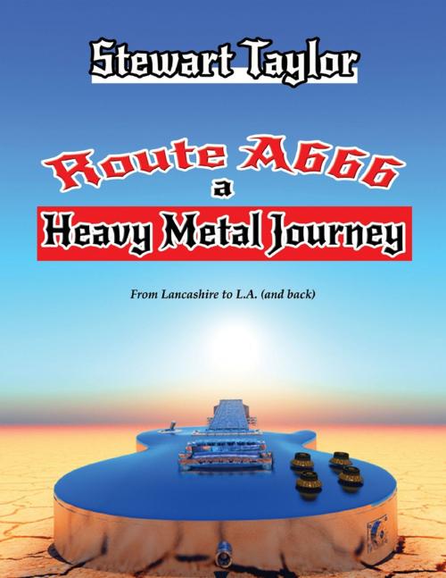 Cover of the book Route A666 - A Heavy Metal Journey by Stewart Taylor, Lulu.com