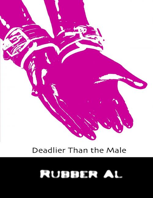 Cover of the book Deadlier Than the Male by Rubber Al, Lulu.com