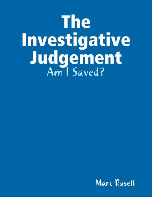 Cover of the book The Investigative Judgement: Am I Saved? by Marc Rasell, Lulu.com