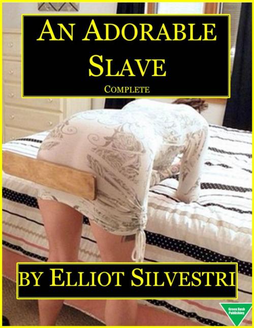 Cover of the book An Adorable Slave (Complete) by Elliot Silvestri, Elliot Silvestri
