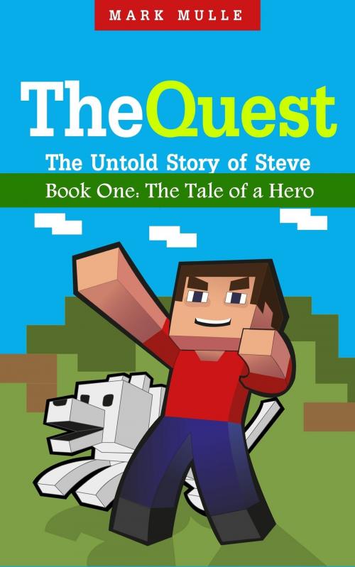 Cover of the book The Quest: The Untold Story of Steve, Book One - The Tale of a Hero by Mark Mulle, Mark Mulle
