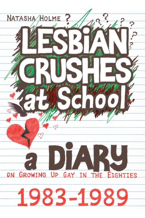 Cover of the book Lesbian Crushes at School: A Diary on Growing Up Gay in the Eighties by Natasha Holme, Natasha Holme