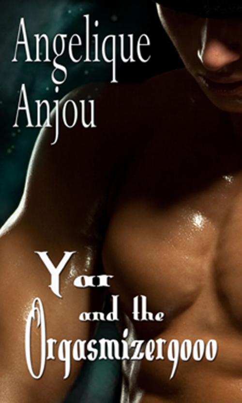 Cover of the book Yar and the Orgasmizer 9000 by Angelique Anjou, New Concepts Publishing