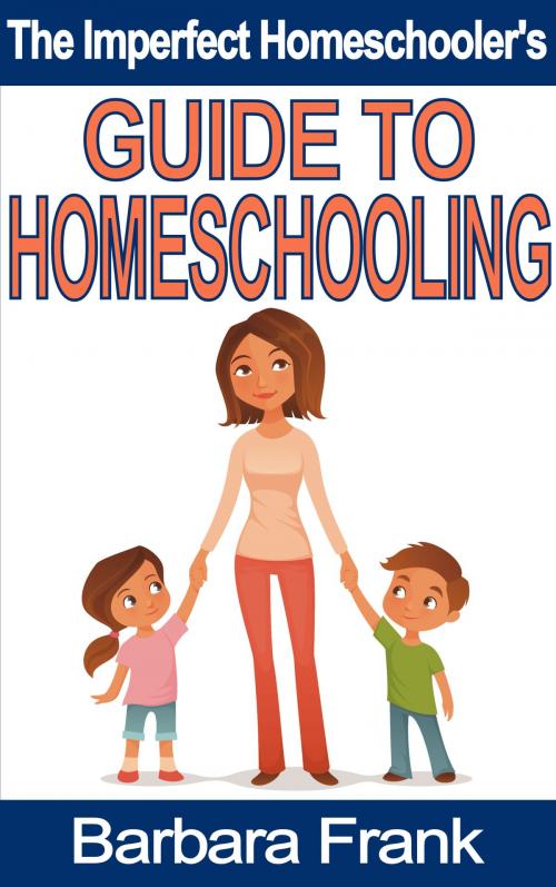 Cover of the book The Imperfect Homeschooler's Guide to Homeschooling by Barbara Frank, Cardamom Publishers