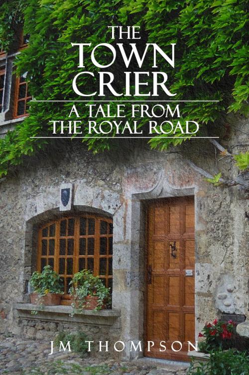 Cover of the book The Town Crier: A Tale From the Royal Road by J.M. Thompson, J.M. Thompson