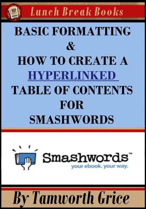Cover of the book Basic Formatting & How to Create a Hyperlinked Table of Contents for Smashwords by Tamworth Grice, KAW Publishing