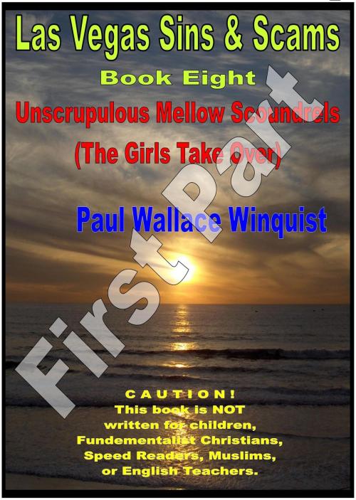 Cover of the book Las Vegas Sins & Scams - Book 8 – Unscrupulous Mellow Scoundrels (The Girls Take Over) (First Part) by Paul Wallace Winquist, Paul Wallace Winquist