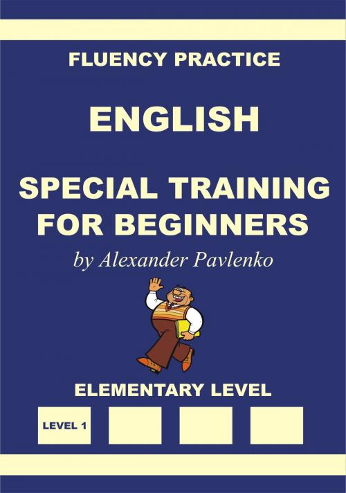 Cover of the book English, Special Training for Beginners, Elementary Level by Alexander Pavlenko, Alexander Pavlenko