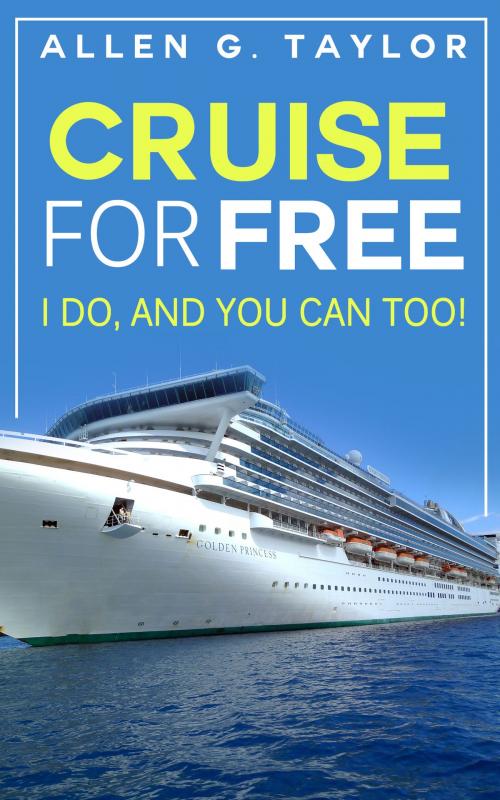 Cover of the book Cruise for Free by Allen G. Taylor, Allen G. Taylor