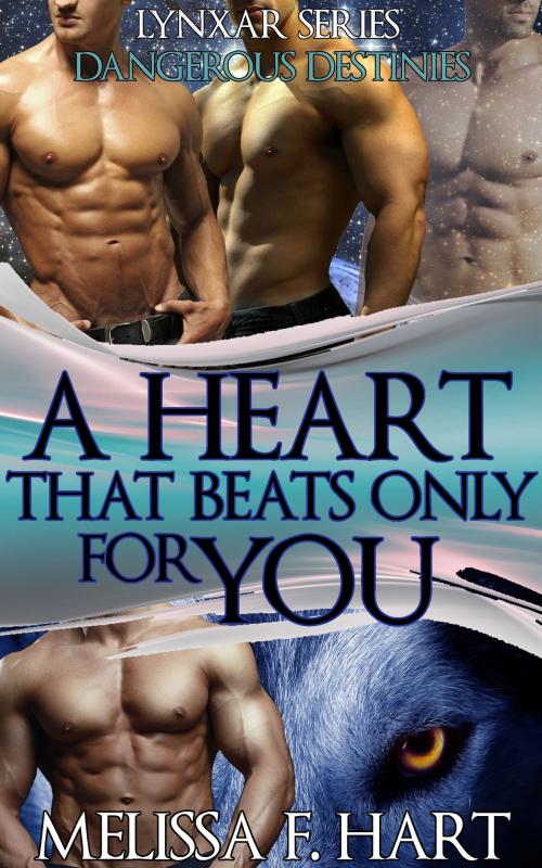 Cover of the book A Heart that Beats Only for You (Lynxar Series - Dangerous Destinies, Book 19) (Superhero Romance - Werewolf Romance) by Melissa F. Hart, MFH Ink Publishing