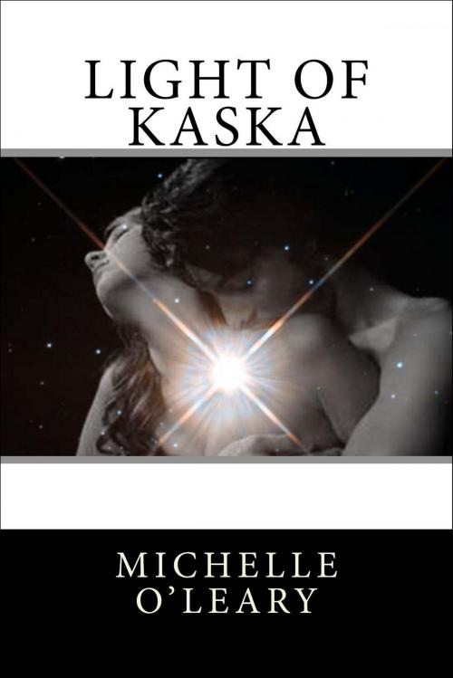 Cover of the book Light of Kaska by Michelle O'Leary, Michelle O'Leary