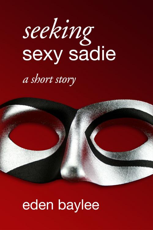 Cover of the book Seeking Sexy Sadie by Eden Baylee, Eden Baylee