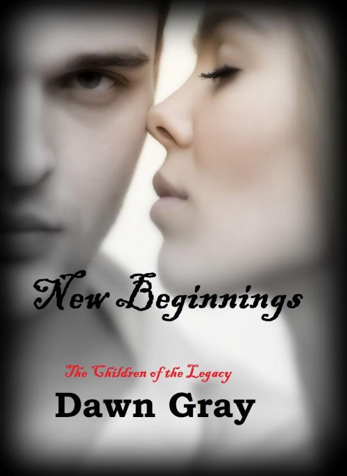 Cover of the book The Vampire Legacy VII; New Beginnings by Dawn Gray, Dawn Gray