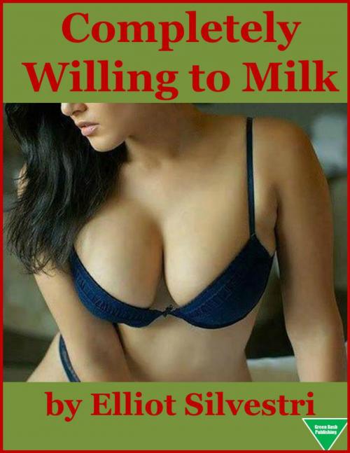Cover of the book Completely Willing to Milk by Elliot Silvestri, Elliot Silvestri