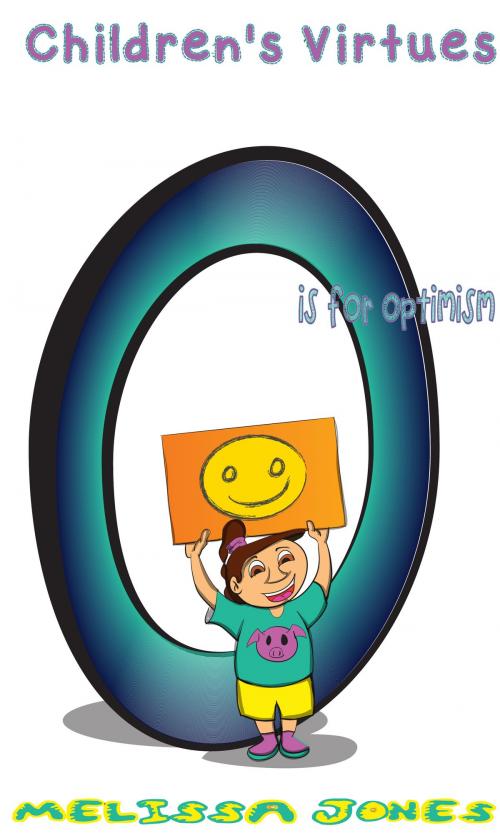 Cover of the book Children's Virtues: O is for Optimism by Melissa Jones, Shh Publishing