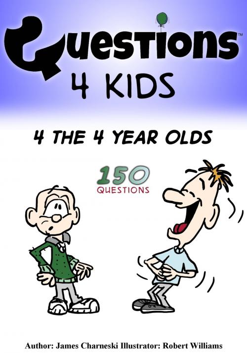 Cover of the book Questions 4 Kids 4 The 4 Year Olds by James Charneski, James Charneski