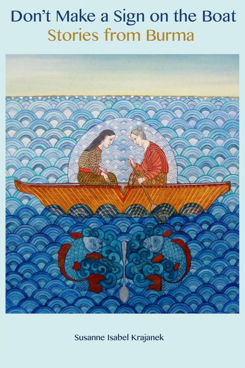 Cover of the book Don't Make a Sign on the Boat, Stories from Burma by Susanne Isabel Krajanek, Susanne Isabel Krajanek