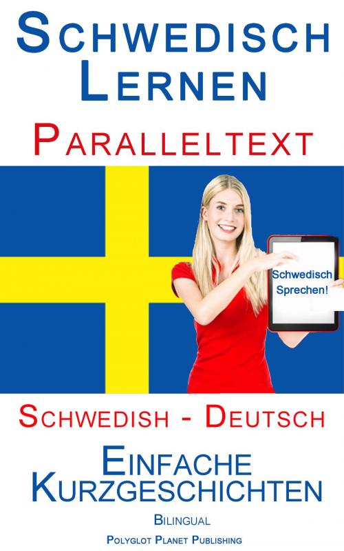 Cover of the book Schwedisch Lernen - Paralleltext - Einfache Kurzgeschichten (Schwedisch - Deutsch) Bilingual by Polyglot Planet Publishing, Polyglot Planet Publishing