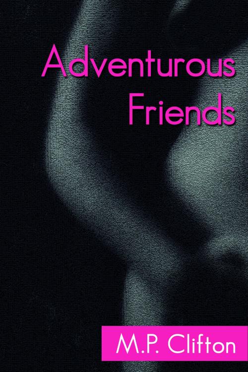 Cover of the book Adventurous Friends by M.P. Clifton, M.P. Clifton