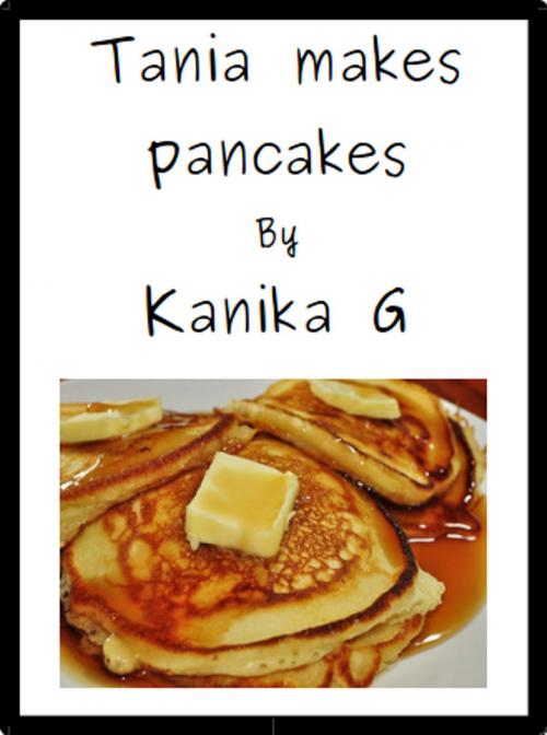 Cover of the book Tania Makes Pancakes by Kanika G, Kanika G