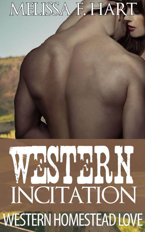 Cover of the book Western Incitation (Western Homestead Love, Book 3) by Melissa F. Hart, MFH Ink Publishing