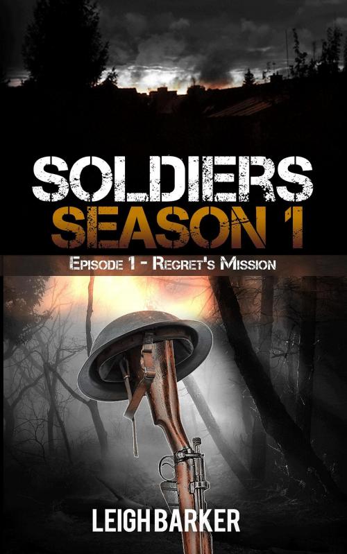 Cover of the book Soldiers: Episode 1: Regret's Mission by Leigh Barker, Leigh Barker