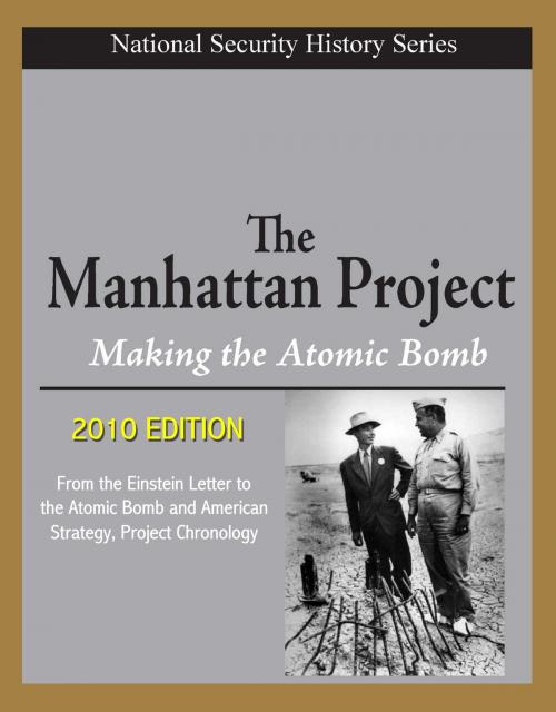 Cover of the book National Security History Series - The Manhattan Project, Making the Atomic Bomb (2010 Edition) - From the Einstein Letter to the Atomic Bomb and American Strategy, Project Chronology by Progressive Management, Progressive Management