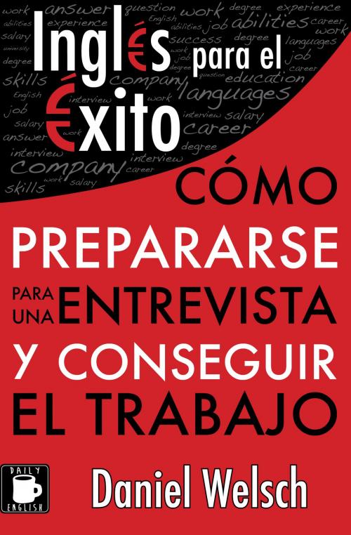 Cover of the book Inglés para el Éxito: Cómo prepararse para una entrevista y conseguir el trabajo by Daniel Welsch, Daniel Welsch