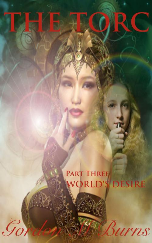 Cover of the book The Torc Part Three World's Desire by Gordon M Burns, Gordon M Burns