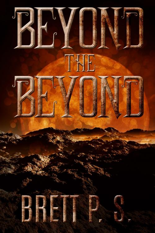 Cover of the book Beyond the Beyond by Brett P. S., Brett P. S.